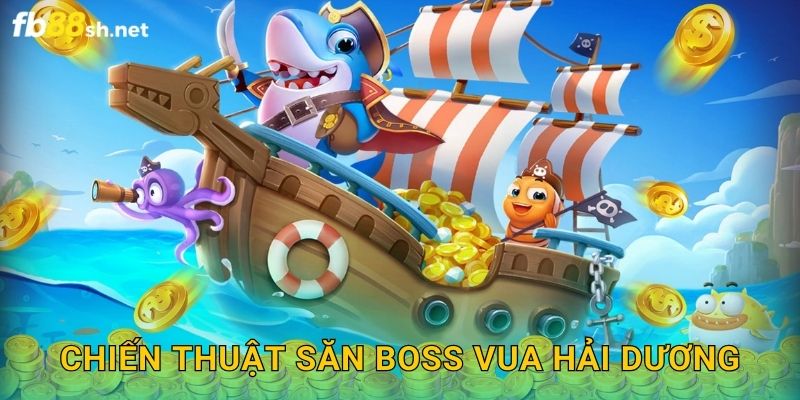 Chiến thuật săn boss Vua Hải Dương