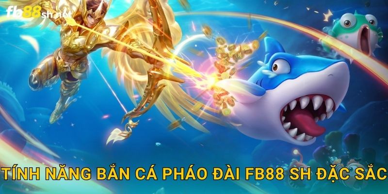 Tính năng Bắn Cá Pháo Đài Fb88 sh đặc sắc