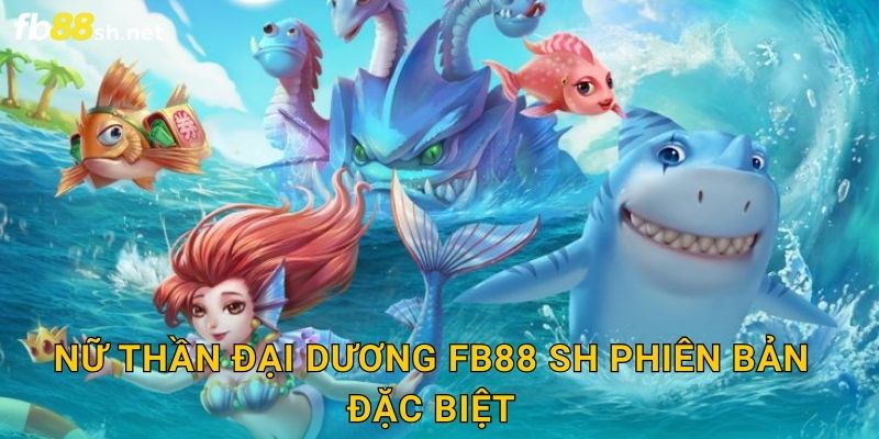 Nữ Thần Đại Dương Fb88 sh phiên bản đặc biệt