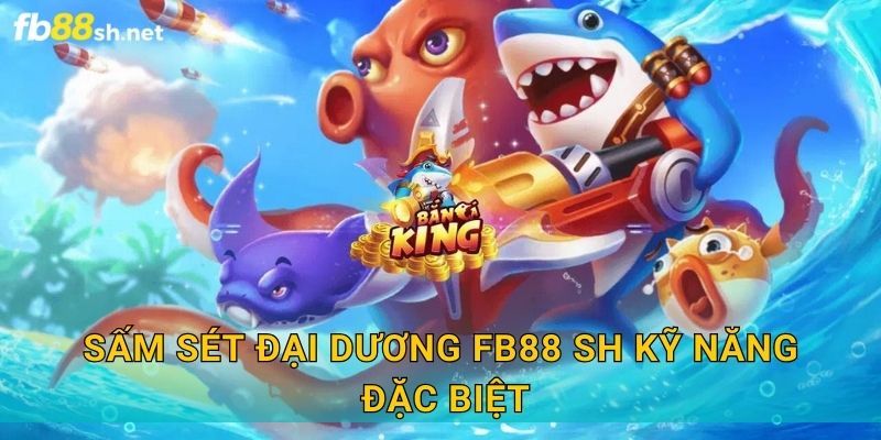 Sấm Sét Đại Dương Fb88 sh kỹ năng đặc biệt