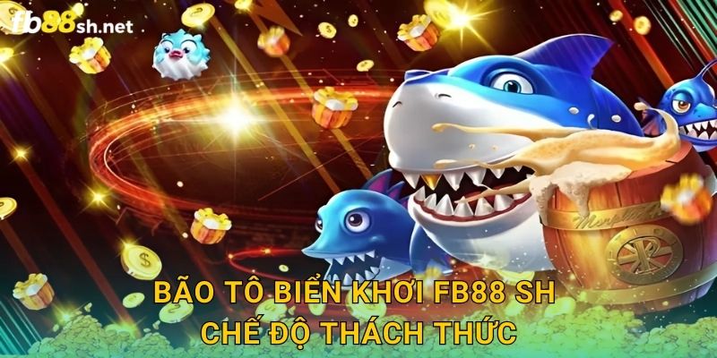 Bão Tô Biển Khơi Fb88 sh chế độ thách thức