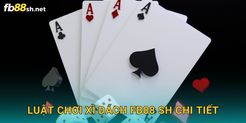 Luật chơi Xì Dách Fb88 sh chi tiết