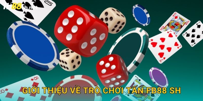 Giới thiệu về trò chơi Tấn Fb88 sh