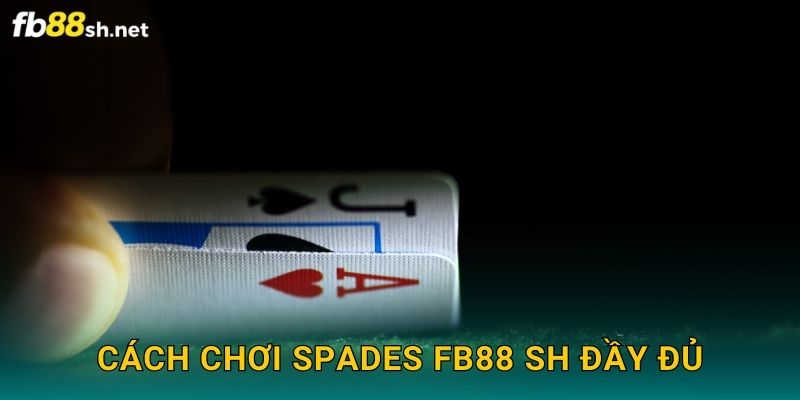 Cách chơi Spades Fb88 sh đầy đủ