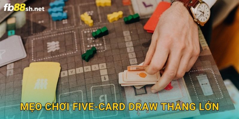 Mẹo chơi Five-Card Draw thắng lớn