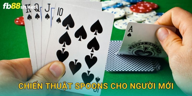 Chiến thuật Spoons cho người mới
